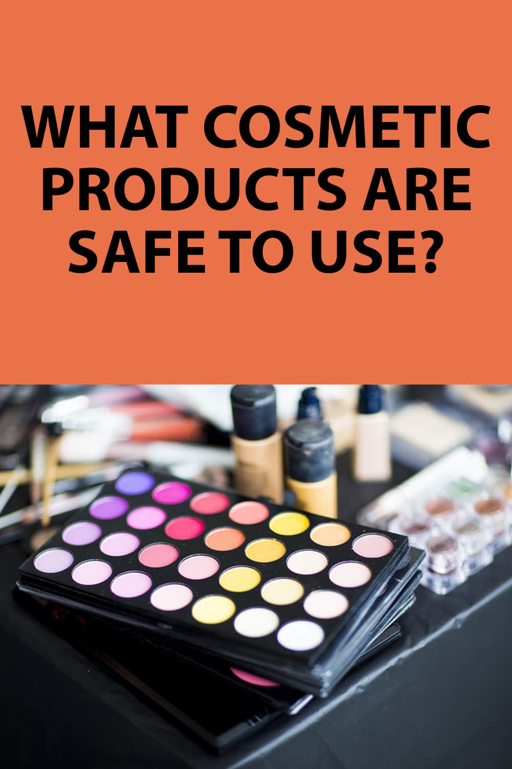 Safe Cosmetic Products » What Cosmetic Products Are Safe to Use?